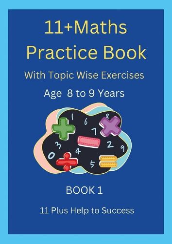 Cover image for 11+MATHS Practice Book With topic wise Exercises AGE-8 to 9 Years Book 1