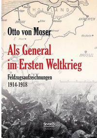 Cover image for Als General im Ersten Weltkrieg. Feldzugsaufzeichnungen aus den Jahren 1914-1918