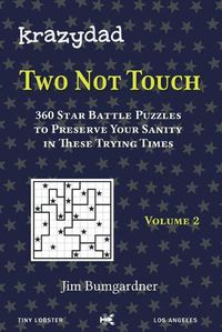 Cover image for Krazydad Two Not Touch Volume 2: 360 Star Battle Puzzles to Preserve Your Sanity in These Trying Times