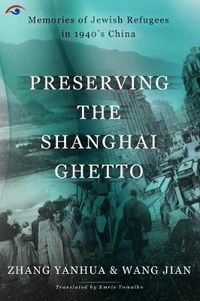 Cover image for Preserving the Shanghai Ghetto: Memories of Jewish Refugees in 1940's China