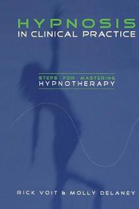 Cover image for Hypnosis in Clinical Practice: Steps for Mastering Hypnotherapy