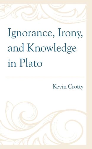 Cover image for Ignorance, Irony, and Knowledge in Plato