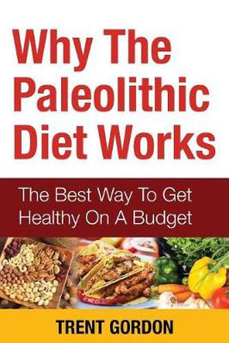 Cover image for Why the Paleolithic Diet Works: The Best Way to Get Healthy on a Budget