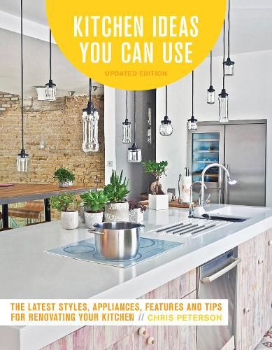 Cover image for Kitchen Ideas You Can Use, Updated Edition: The Latest Styles, Appliances, Features and Tips for Renovating Your Kitchen