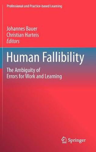 Human Fallibility: The Ambiguity of Errors for Work and Learning