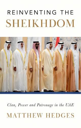 Cover image for Reinventing the Sheikhdom: Clan, Power and Patronage in Mohammed Bin Zayed's Uae