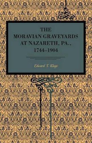 Cover image for The Moravian Graveyards at Nazareth, Pa., 1744-1904