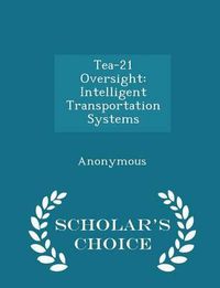 Cover image for Tea-21 Oversight: Intelligent Transportation Systems - Scholar's Choice Edition