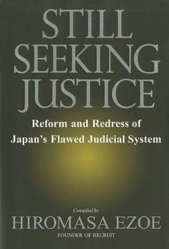 Still Seeking Justice: Reform And Redress Of Japan's Flawed Judicial System