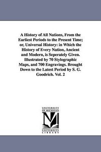 Cover image for A History of All Nations, From the Earliest Periods to the Present Time; or, Universal History