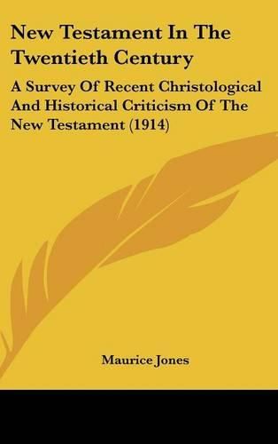 Cover image for New Testament in the Twentieth Century: A Survey of Recent Christological and Historical Criticism of the New Testament (1914)