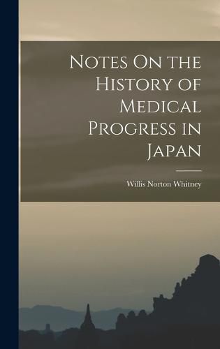 Cover image for Notes On the History of Medical Progress in Japan