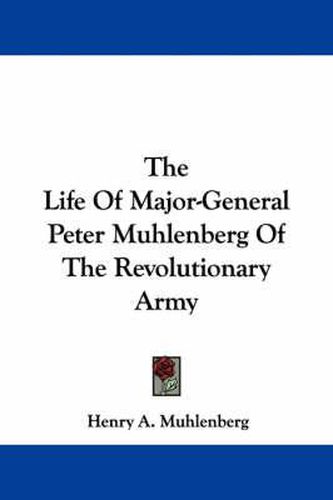 Cover image for The Life of Major-General Peter Muhlenberg of the Revolutionary Army