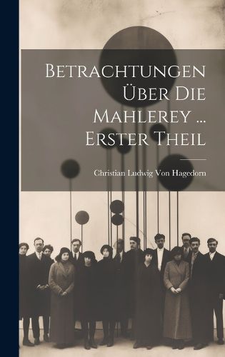 Cover image for Betrachtungen UEber Die Mahlerey ... Erster Theil