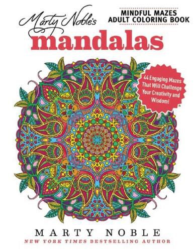 Cover image for Marty Noble's Mindful Mazes Adult Coloring Book: Mandalas: 48 Engaging Mazes That Will Challenge Your Creativity and Wisdom!