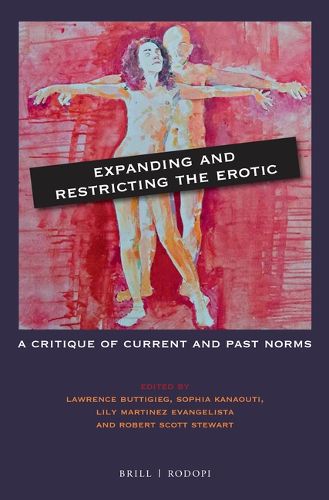 Cover image for Expanding and Restricting the Erotic: A Critique of Current and Past Norms