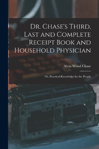 Cover image for Dr. Chase's Third, Last and Complete Receipt Book and Household Physician