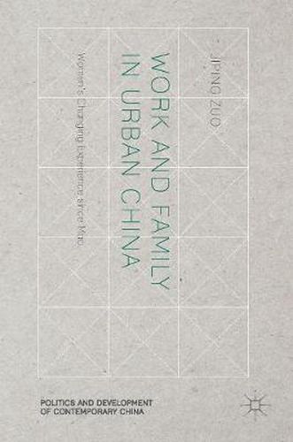 Cover image for Work and Family in Urban China: Women's Changing Experience since Mao