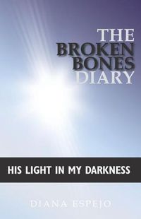 Cover image for The Broken Bones Diary: His Light in My Darkness