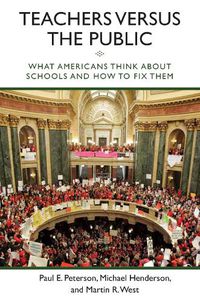 Cover image for Teachers versus the Public: What Americans Think About Schools and How to Fix Them