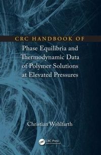 Cover image for CRC Handbook of Phase Equilibria and Thermodynamic Data of Polymer Solutions at Elevated Pressures