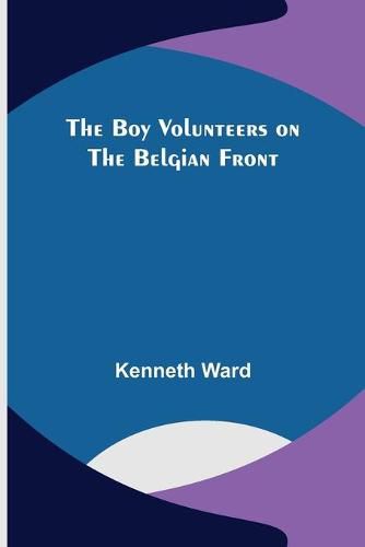 Cover image for The Boy Volunteers on the Belgian Front