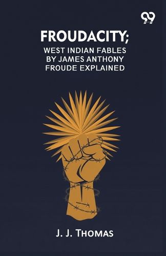 Cover image for Froudacity; West Indian Fables By James Anthony Froude Explained