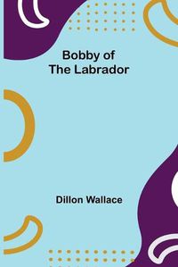 Cover image for Bobby of the Labrador