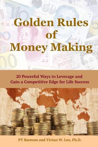 Cover image for Golden Rules of Money Making: 20 Powerful Ways to Leverage and Gain a Competitive Edge for Life Success (Softcover)