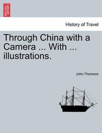 Cover image for Through China with a Camera ... with ... Illustrations.