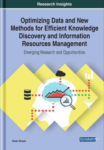 Cover image for Optimizing Data and New Methods for Efficient Knowledge Discovery and Information Resources Management: Emerging Research and Opportunities