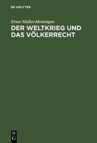 Der Weltkrieg Und Das Voelkerrecht: Eine Anklage Gegen Die Kriegfuhrung Des Dreiverbandes