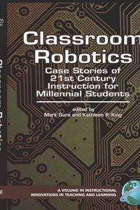 Cover image for Classroom Robotics: Case Stories of 21st Century Instruction for Millennial Students