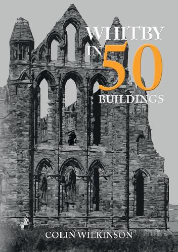 Cover image for Whitby in 50 Buildings