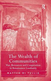 Cover image for The Wealth of Communities: War, Resources and Cooperation in Renaissance Lombardy