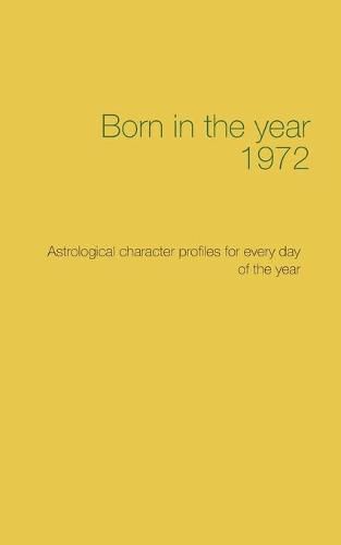 Cover image for Born in the year 1972: Astrological character profiles for every day of the year