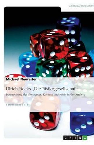 Cover image for Ulrich Becks Die Risikogesellschaft. Besprechung des Konzeptes, Kontext und Kritik in der Analyse