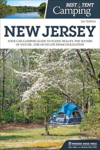 Cover image for Best Tent Camping: New Jersey: Your Car-Camping Guide to Scenic Beauty, the Sounds of Nature, and an Escape from Civilization