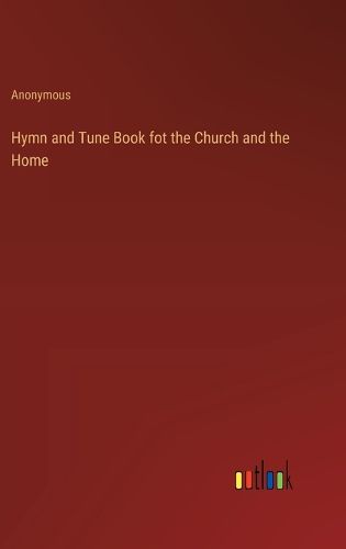 Hymn and Tune Book fot the Church and the Home