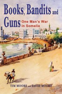 Cover image for Books, Bandits and Guns: One man's war in Somalia