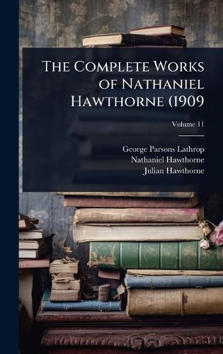 Cover image for The Complete Works of Nathaniel Hawthorne (1909