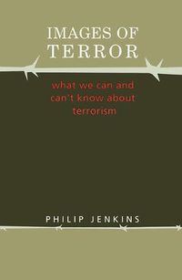 Cover image for Images of Terror: What We Can and Can't Know about Terrorism