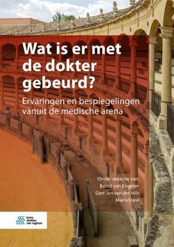 Cover image for Wat Is Er Met de Dokter Gebeurd?: Ervaringen En Bespiegelingen Vanuit de Medische Arena