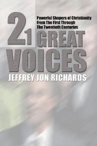 Twenty-One Great Voices: Powerful Shapers of Christianity from the First Through the Twentieth Centuries