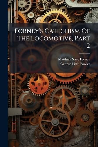 Cover image for Forney's Catechism of the Locomotive, Part 2