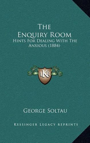 Cover image for The Enquiry Room: Hints for Dealing with the Anxious (1884)