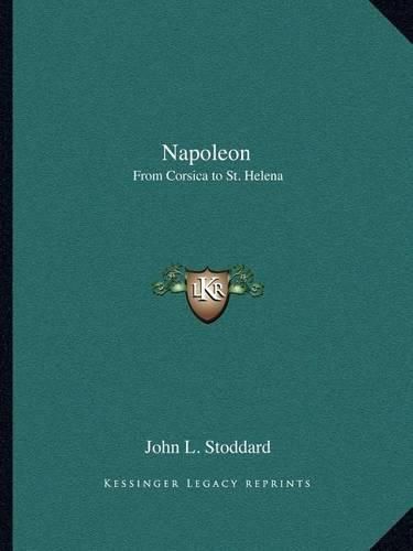 Napoleon Napoleon: From Corsica to St. Helena from Corsica to St. Helena