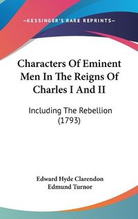 Cover image for Characters Of Eminent Men In The Reigns Of Charles I And II: Including The Rebellion (1793)