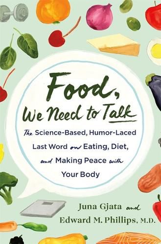 Cover image for Food, We Need to Talk: A Science-Based, Humor-Laced Guide to Your Health and Fitness