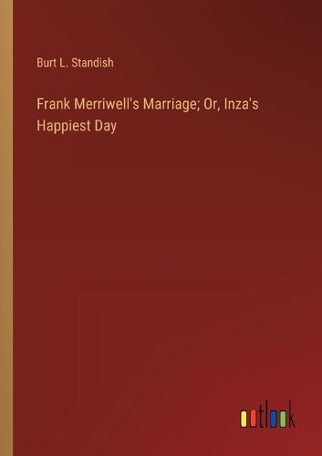 Cover image for Frank Merriwell's Marriage; Or, Inza's Happiest Day